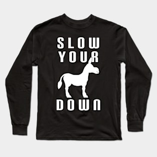 Slow Your Down Long Sleeve T-Shirt